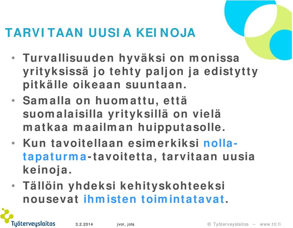 Samalla on huomattu, että suomalaisilla yrityksillä on vielä matkaa maailman huipputasolle.