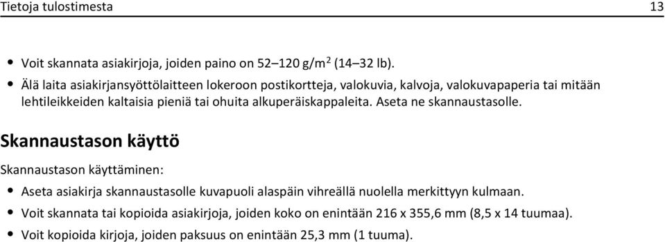 ohuita alkuperäiskappaleita. Aseta ne skannaustasolle.