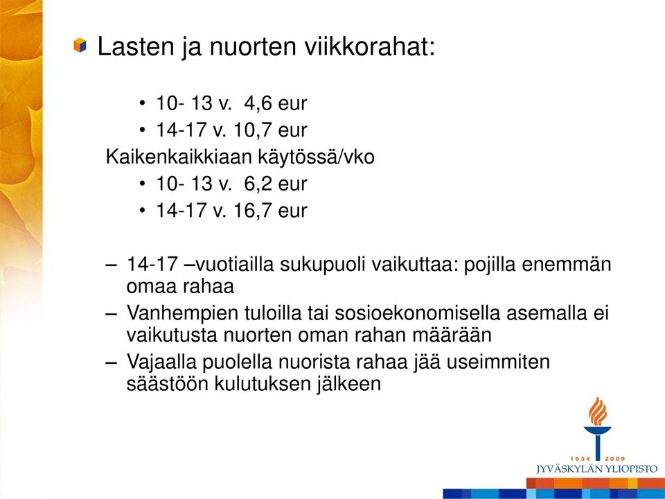 16,7 eur 14-17 vuotiailla sukupuoli vaikuttaa: pojilla enemmän omaa rahaa Vanhempien