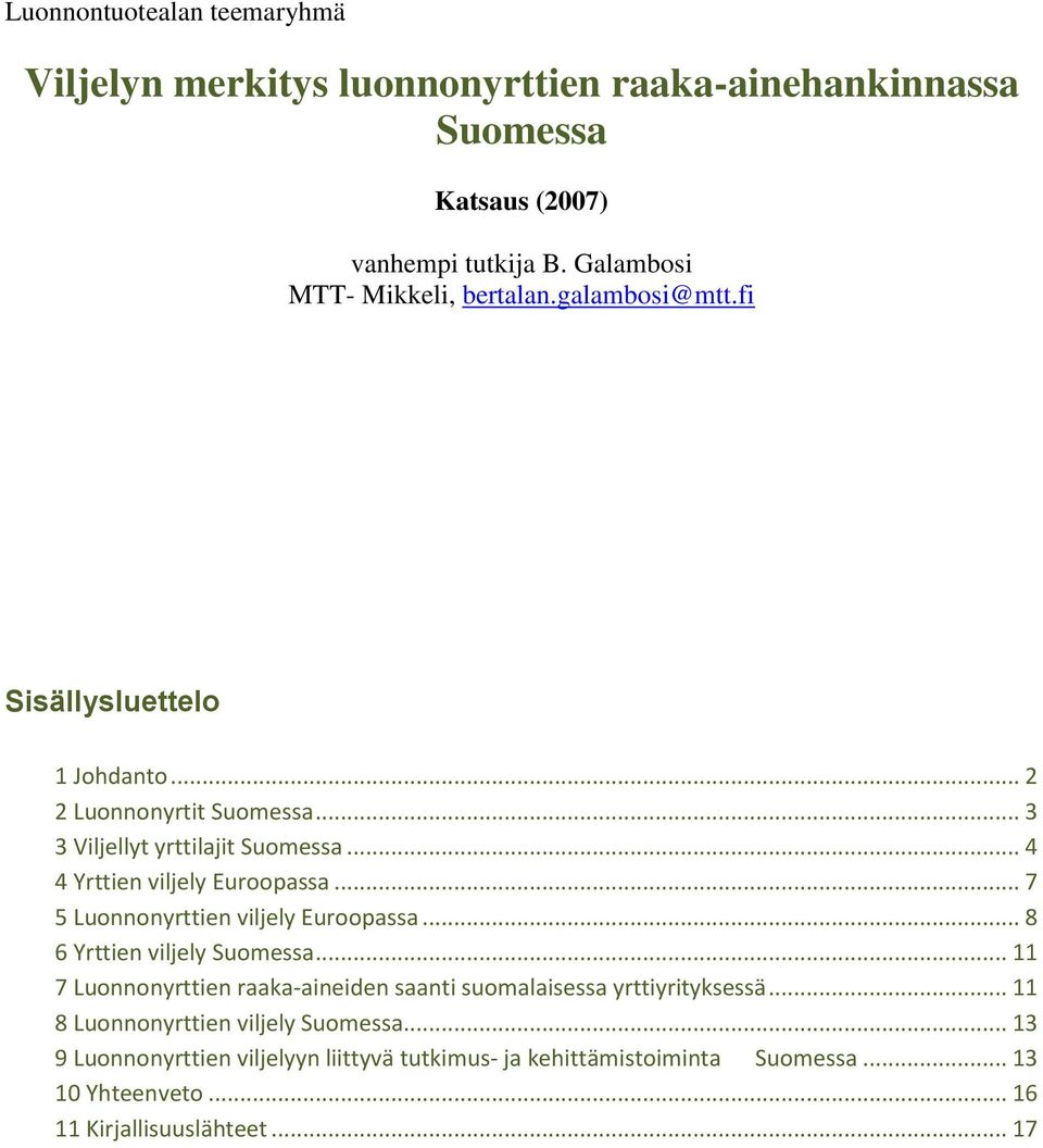 .. 4 4 Yrttien viljely Euroopassa... 7 5 Luonnonyrttien viljely Euroopassa... 8 6 Yrttien viljely Suomessa.