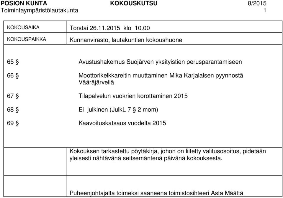 muuttaminen Mika Karjalaisen pyynnostä Vääräjärvellä 67 Tilapalvelun vuokrien korottaminen 2015 68 Ei julkinen (JulkL 7 2 mom) 69 Kaavoituskatsaus