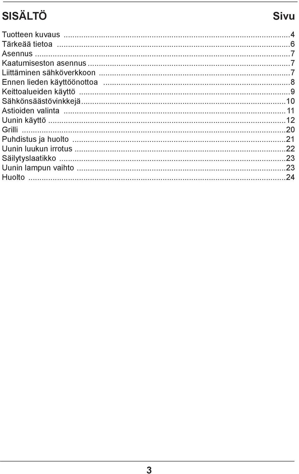 ..9 Sähkönsäästövinkkejä...10 Astioiden valinta...11 Uunin käyttö...12 Grilli.