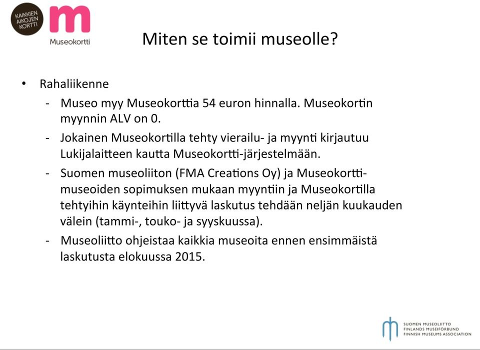 - Suomen museoliiton (FMA Crea:ons Oy) ja MuseokorO- museoiden sopimuksen mukaan myyn:in ja Museokor:lla tehtyihin käynteihin