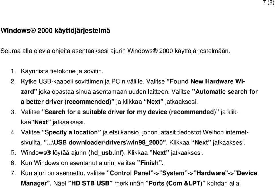 Valitse Search for a suitable driver for my device (recommended) ja klikkaa Next jatkaaksesi. 4. Valitse Specify a location ja etsi kansio, johon latasit tiedostot Welhon internetsivuilta,.