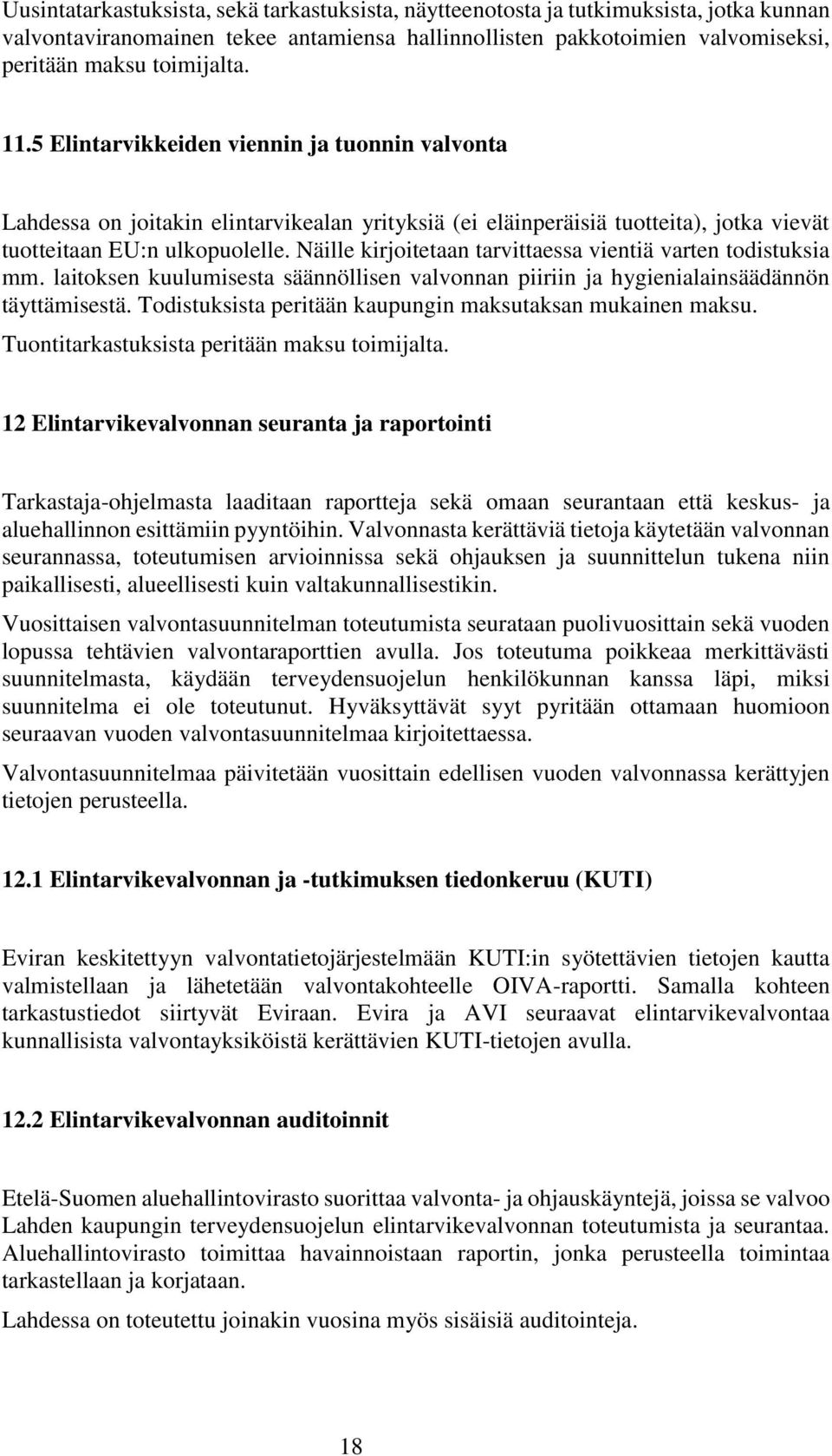 Näille kirjoitetaan tarvittaessa vientiä varten todistuksia mm. laitoksen kuulumisesta säännöllisen valvonnan piiriin ja hygienialainsäädännön täyttämisestä.