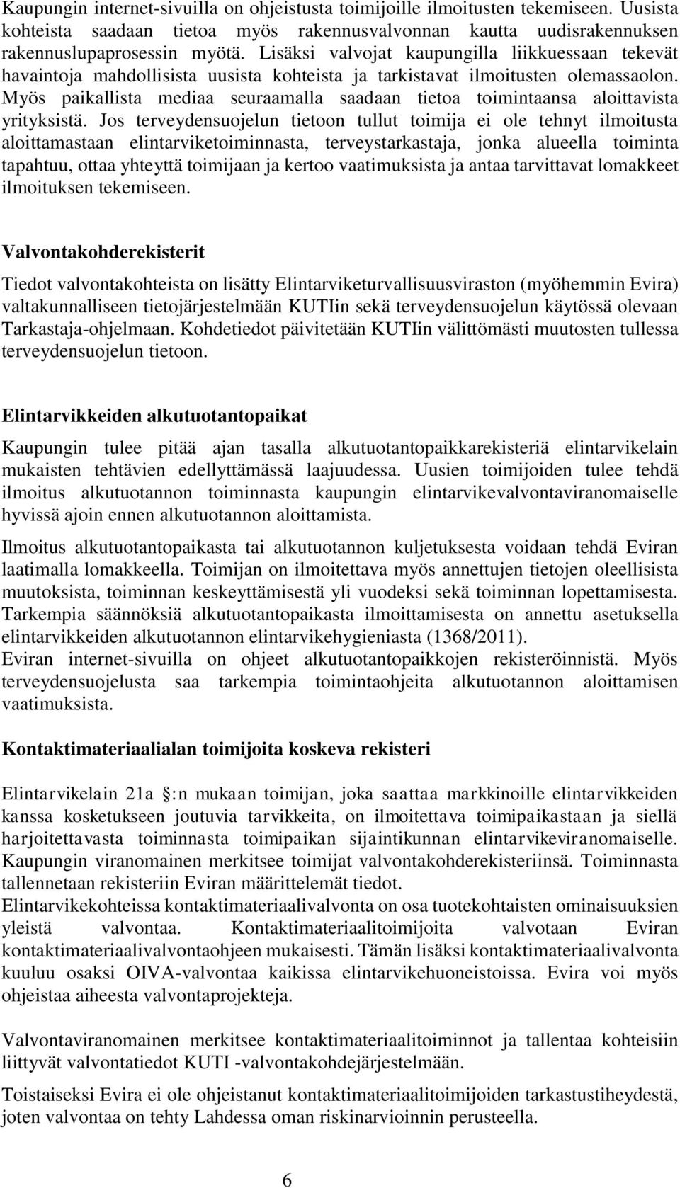 Myös paikallista mediaa seuraamalla saadaan tietoa toimintaansa aloittavista yrityksistä.