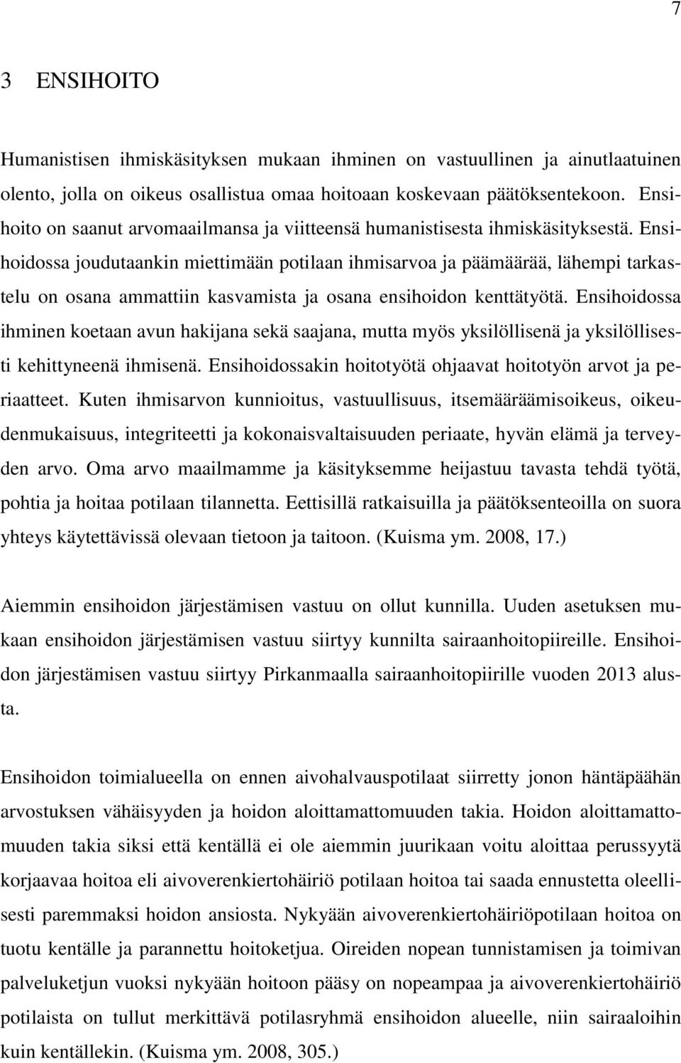 Ensihoidossa joudutaankin miettimään potilaan ihmisarvoa ja päämäärää, lähempi tarkastelu on osana ammattiin kasvamista ja osana ensihoidon kenttätyötä.