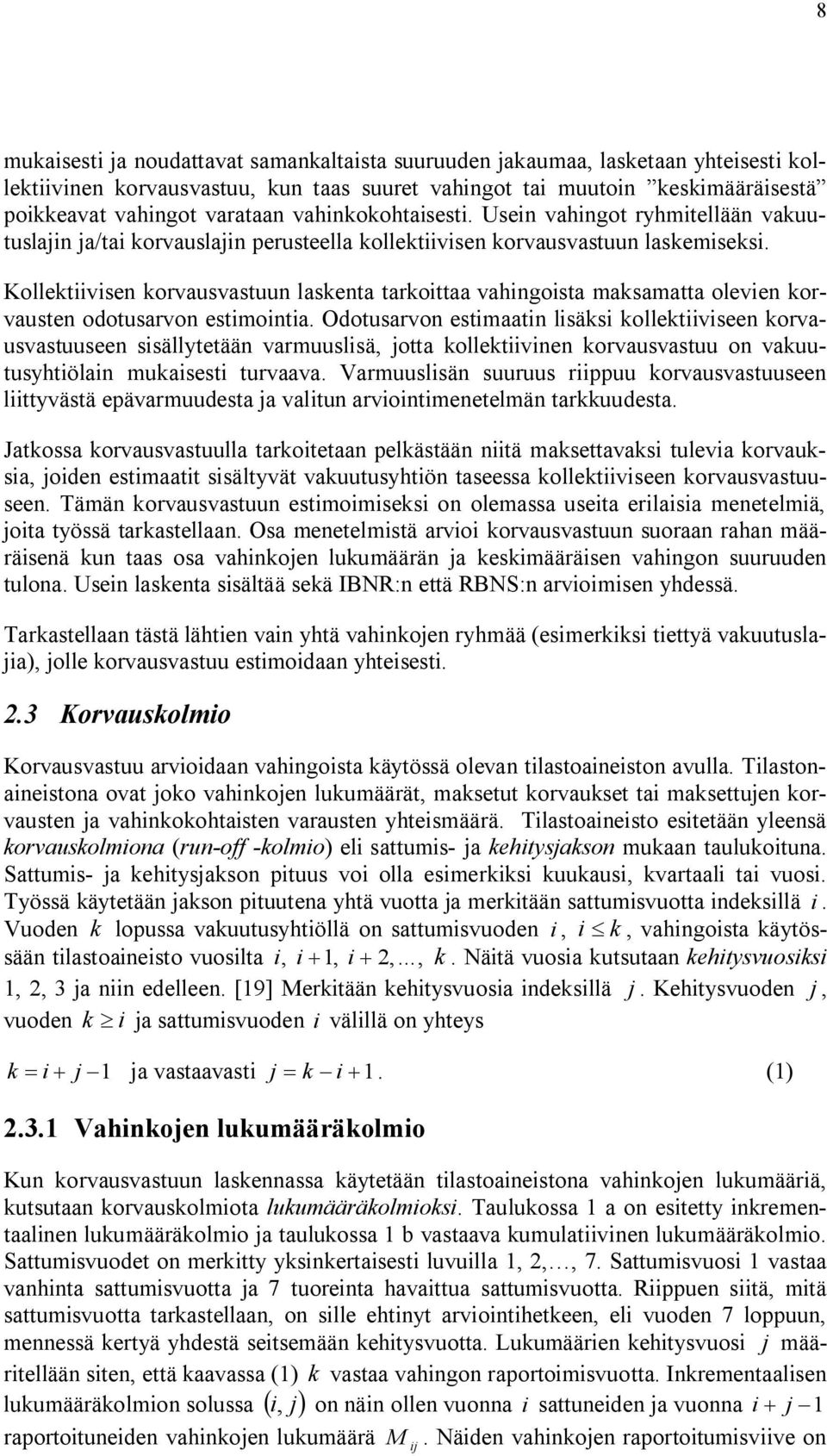 Kollektvsen korvausvastuun laskenta tarkottaa vahngosta maksamatta oleven korvausten odotusarvon estmonta.
