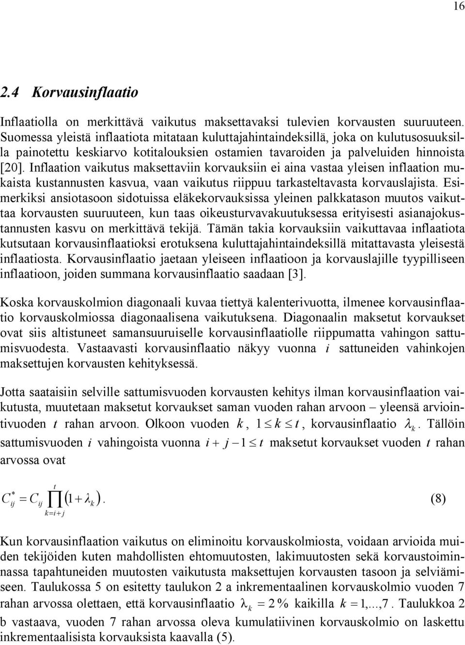 Inflaaton vakutus maksettavn korvauksn e ana vastaa ylesen nflaaton mukasta kustannusten kasvua, vaan vakutus rppuu tarkasteltavasta korvauslasta.