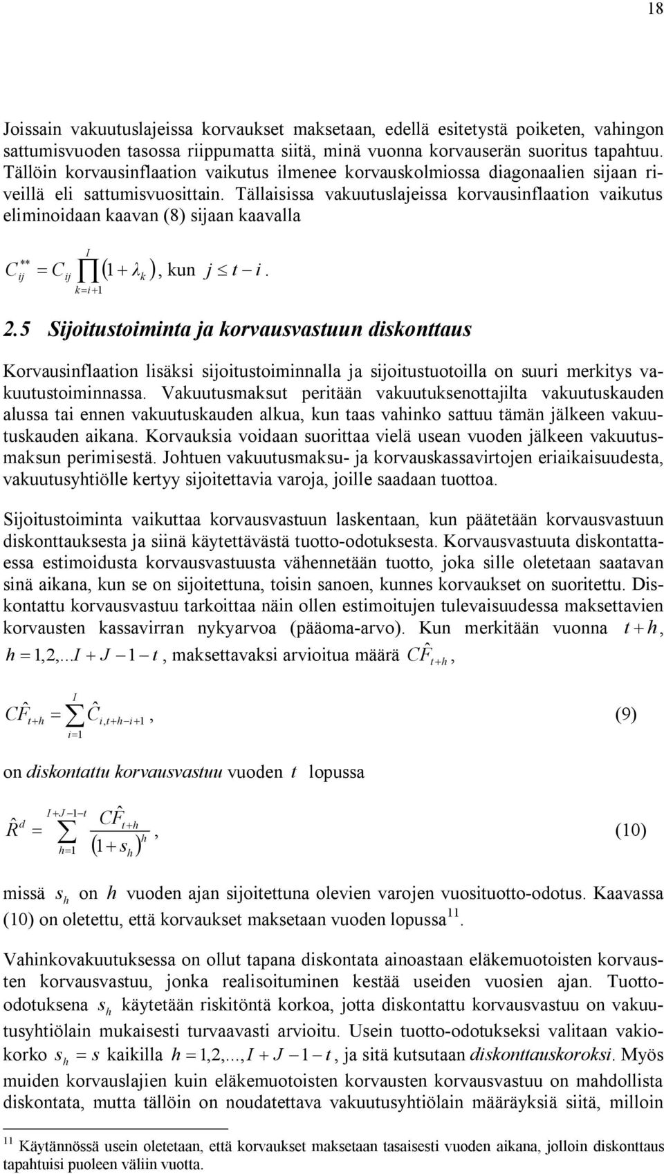 Tällasssa vakuutuslaessa korvausnflaaton vakutus elmnodaan kaavan (8) saan kaavalla C ** = C I Õ( + λk ) k= +, kun t -.