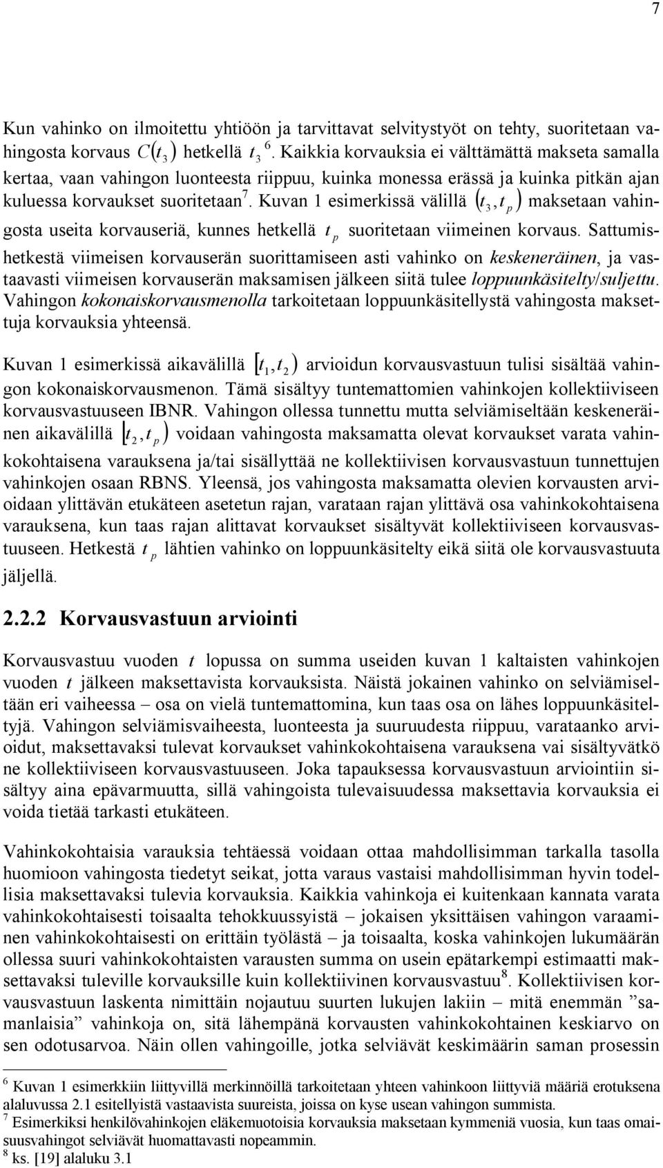 Kuvan esmerkssä välllä ( t 3,t p ) maksetaan vahngosta useta korvauserä, kunnes hetkellä t p suortetaan vmenen korvaus.