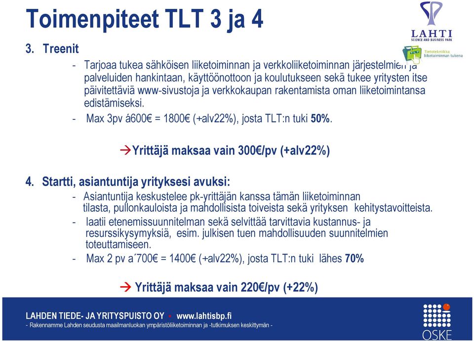 ja verkkokaupan rakentamista oman liiketoimintansa edistämiseksi. - Max 3pv á600 = 1800 (+alv22%), josta TLT:n tuki 50%. Yrittäjä maksaa vain 300 /pv (+alv22%) 4.