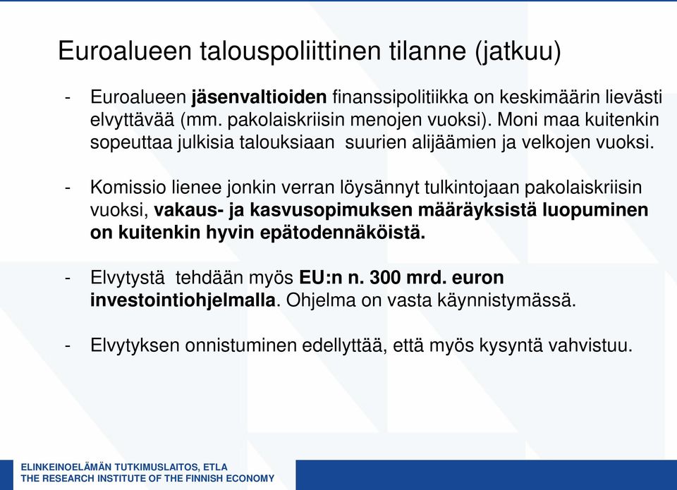 - Komissio lienee jonkin verran löysännyt tulkintojaan pakolaiskriisin vuoksi, vakaus- ja kasvusopimuksen määräyksistä luopuminen on kuitenkin hyvin epätodennäköistä.