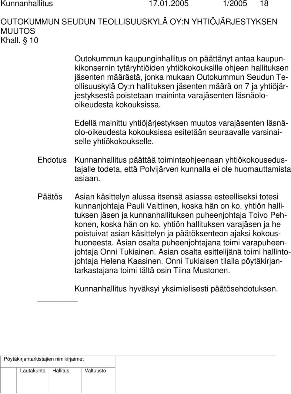 hallituksen jäsenten määrä on 7 ja yhtiöjärjestyksestä poistetaan maininta varajäsenten läsnäolooikeudesta kokouksissa.