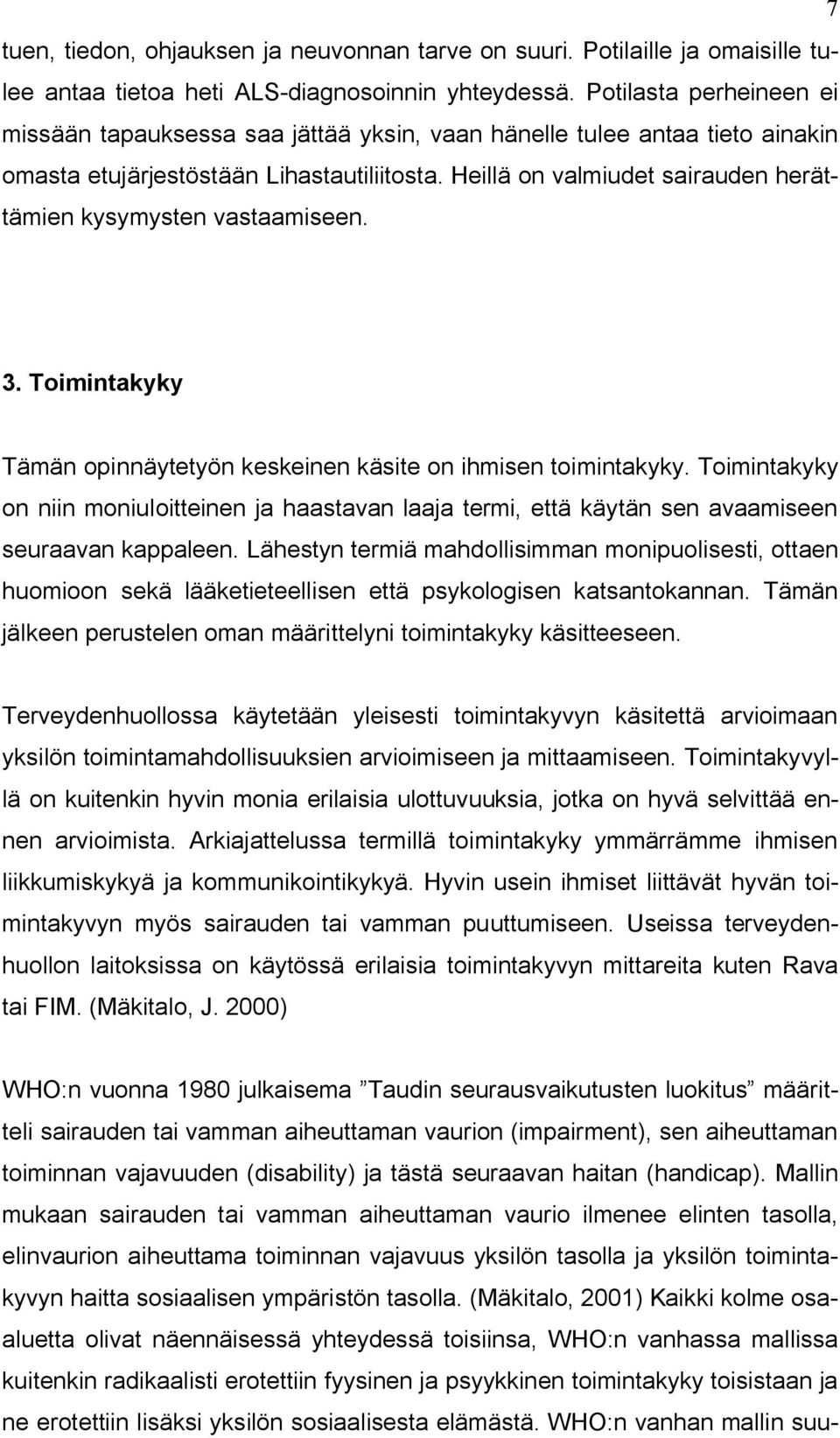 Heillä on valmiudet sairauden herättämien kysymysten vastaamiseen. 3. Toimintakyky Tämän opinnäytetyön keskeinen käsite on ihmisen toimintakyky.