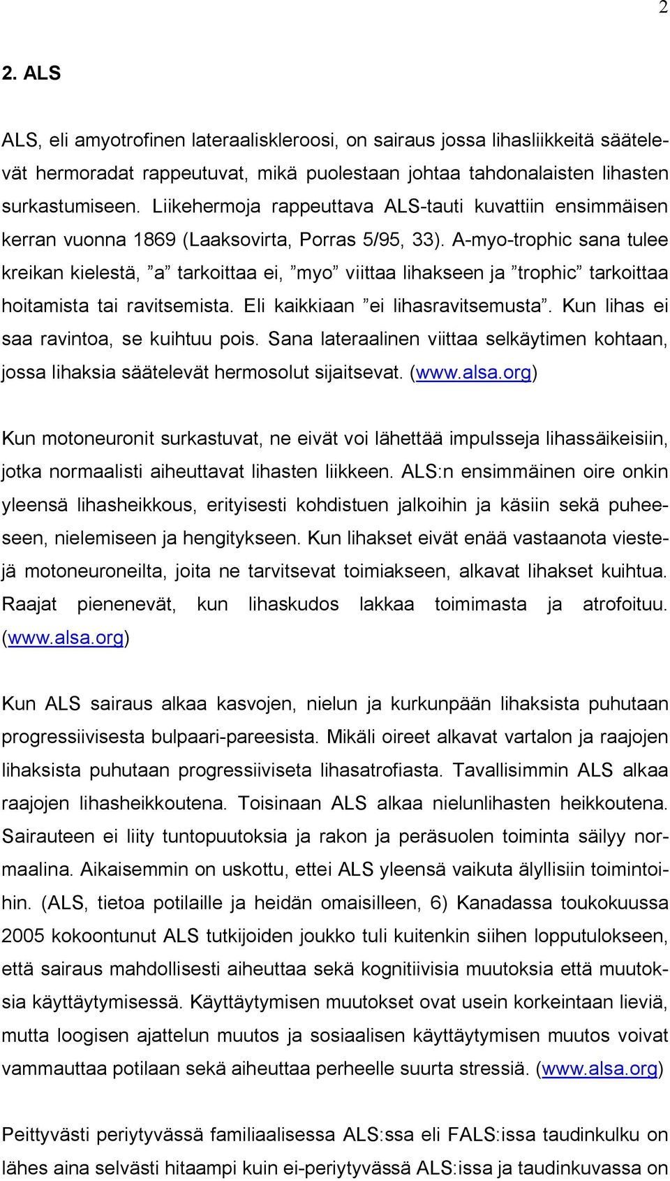 A-myo-trophic sana tulee kreikan kielestä, a tarkoittaa ei, myo viittaa lihakseen ja trophic tarkoittaa hoitamista tai ravitsemista. Eli kaikkiaan ei lihasravitsemusta.