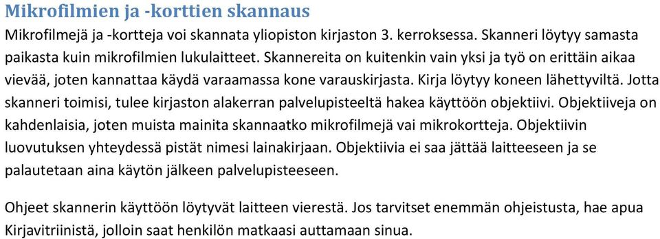 Jotta skanneri toimisi, tulee kirjaston alakerran palvelupisteeltä hakea käyttöön objektiivi. Objektiiveja on kahdenlaisia, joten muista mainita skannaatko mikrofilmejä vai mikrokortteja.