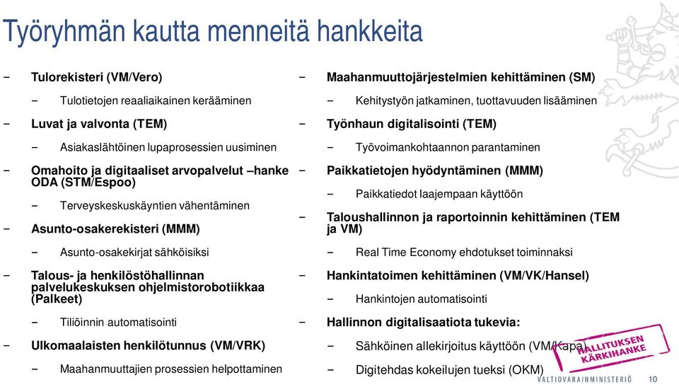 (Palkeet) Tiliöinnin automatisointi Ulkomaalaisten henkilötunnus (VM/VRK) Maahanmuuttajien prosessien helpottaminen Maahanmuuttojärjestelmien kehittäminen (SM) Kehitystyön jatkaminen, tuottavuuden