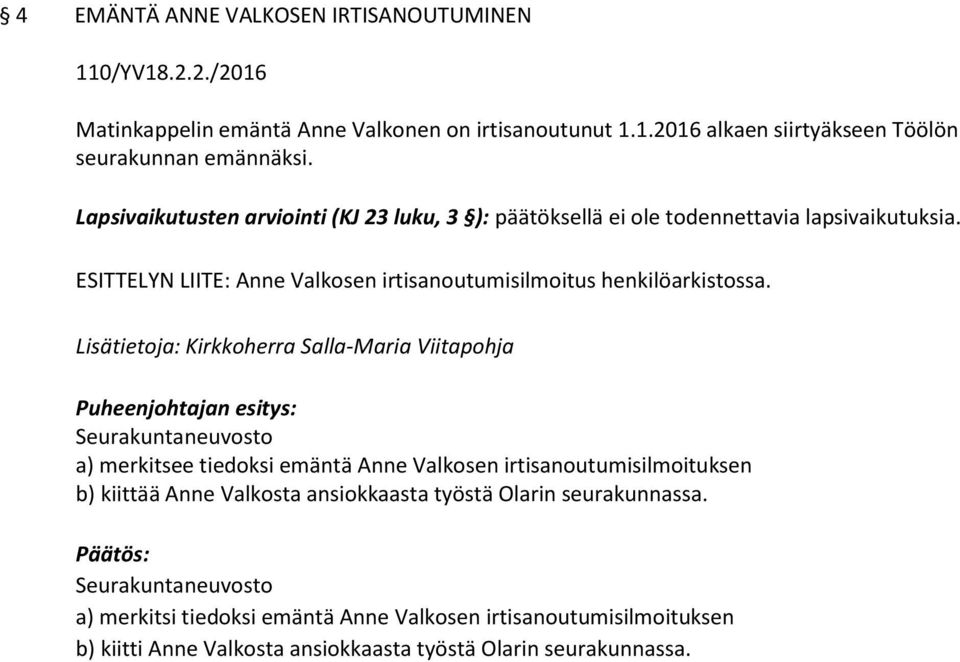 ESITTELYN LIITE: Anne Valkosen irtisanoutumisilmoitus henkilöarkistossa.