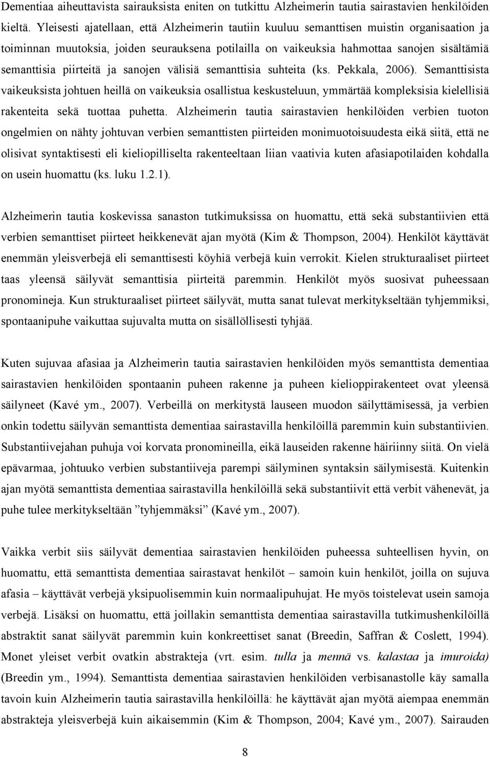piirteitä ja sanojen välisiä semanttisia suhteita (ks. Pekkala, 2006).