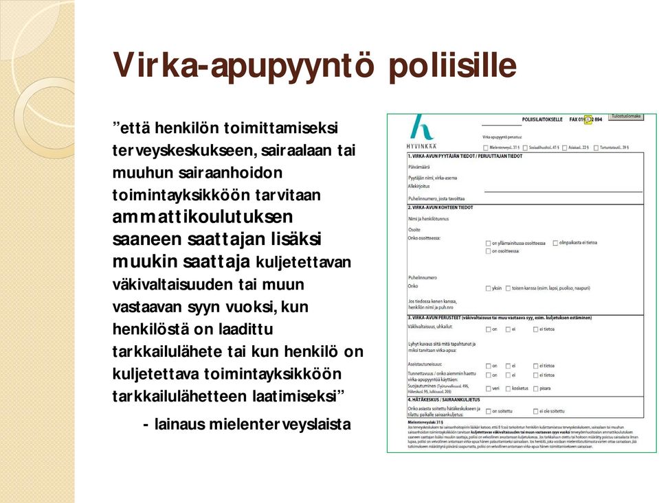 kuljetettavan väkivaltaisuuden tai muun vastaavan syyn vuoksi, kun henkilöstä on laadittu