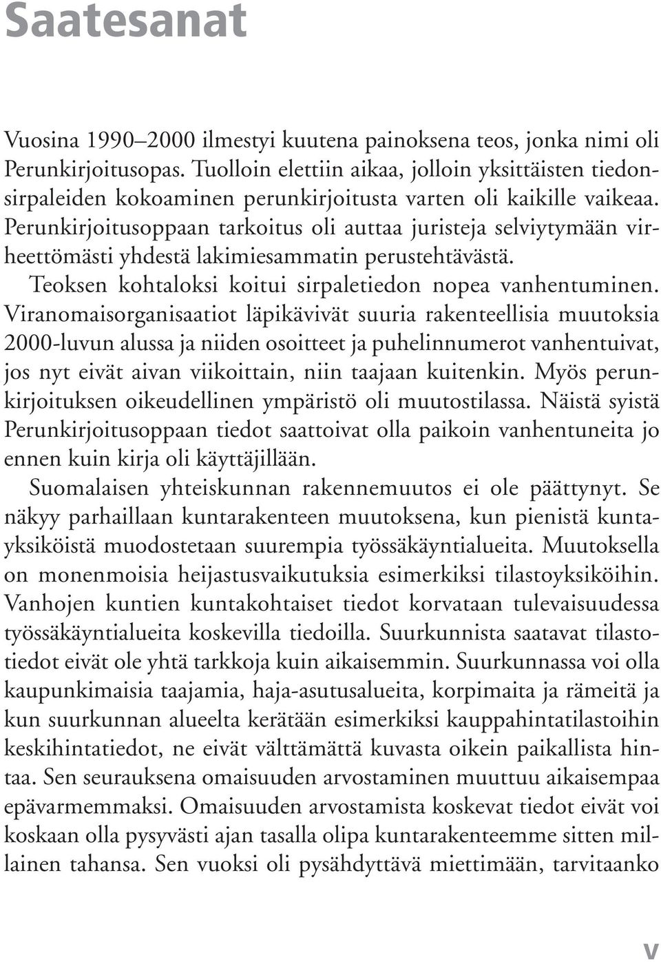 Perunkirjoitusoppaan tarkoitus oli auttaa juristeja selviytymään virheettömästi yhdestä lakimiesammatin perustehtävästä. Teoksen kohtaloksi koitui sirpaletiedon nopea vanhentuminen.