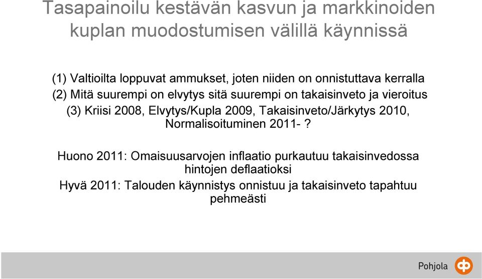 Kriisi 2008, Elvytys/Kupla 2009, Takaisinveto/Järkytys 2010, Normalisoituminen 2011-?