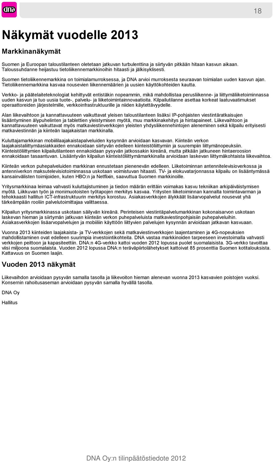 Tietoliikennemarkkina kasvaa nousevien liikennemäärien ja uusien käyttökohteiden kautta.