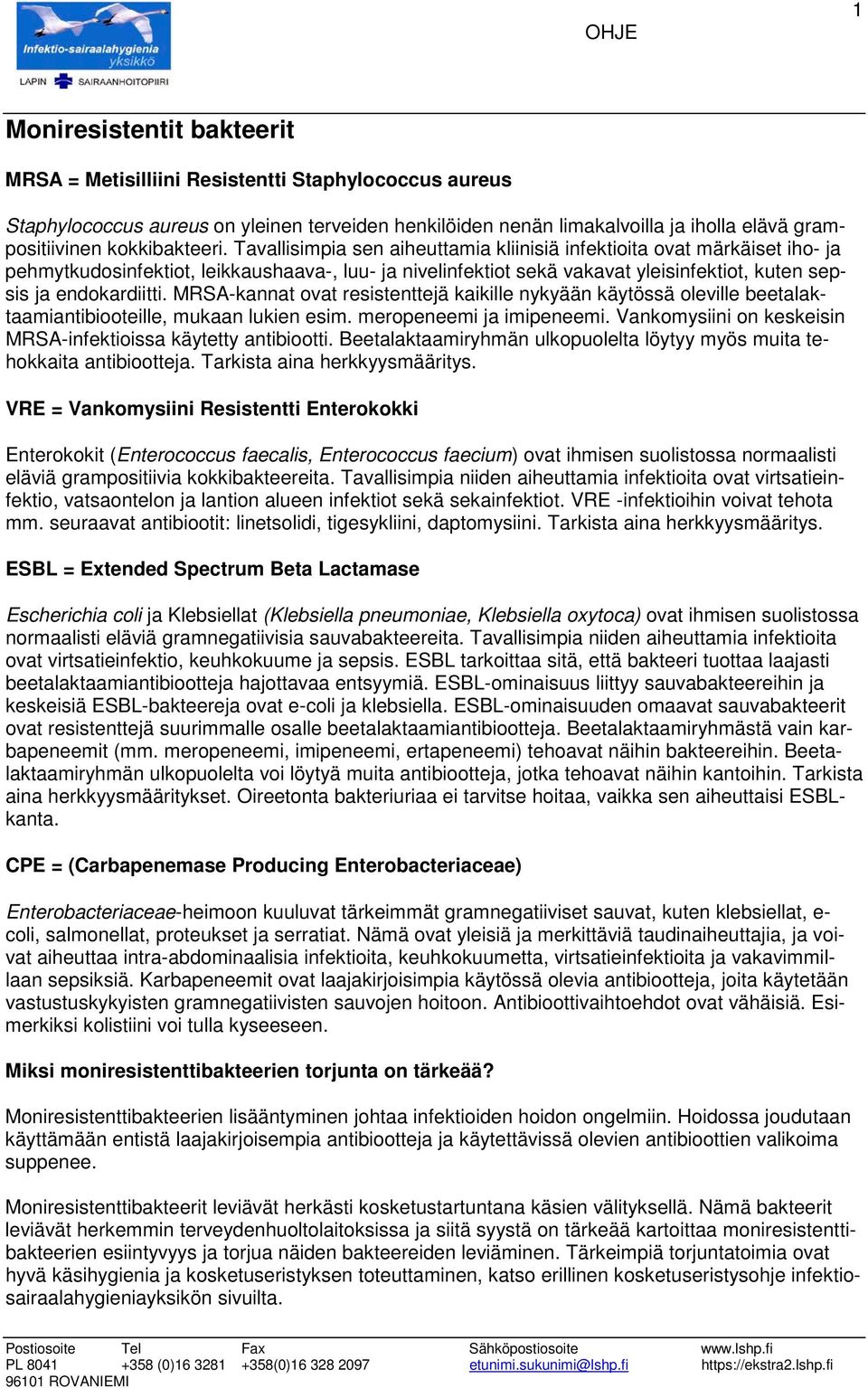 Tavallisimpia sen aiheuttamia kliinisiä infektioita ovat märkäiset iho- ja pehmytkudosinfektiot, leikkaushaava-, luu- ja nivelinfektiot sekä vakavat yleisinfektiot, kuten sepsis ja endokardiitti.