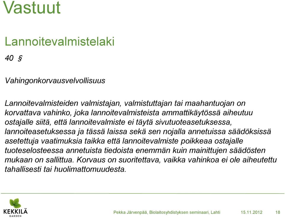 annetuissa säädöksissä asetettuja vaatimuksia taikka että lannoitevalmiste poikkeaa ostajalle tuoteselosteessa annetuista tiedoista enemmän kuin mainittujen säädösten