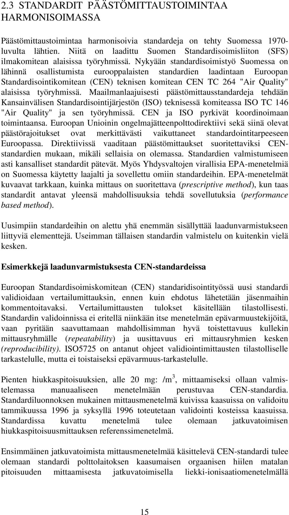 Nykyään standardisoimistyö Suomessa on lähinnä osallistumista eurooppalaisten standardien laadintaan Euroopan Standardisointikomitean (CEN) teknisen komitean CEN TC 264 "Air Quality" alaisissa