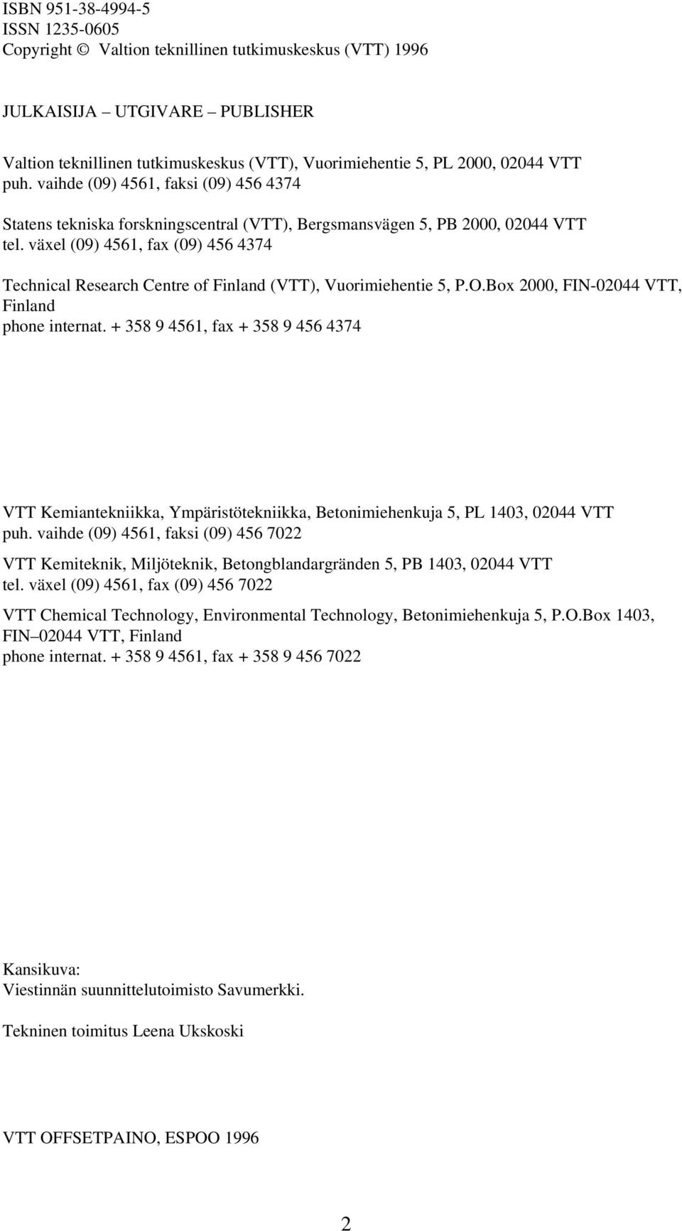 växel (09) 4561, fax (09) 456 4374 Technical Research Centre of Finland (VTT), Vuorimiehentie 5, P.O.Box 2000, FIN-02044 VTT, Finland phone internat.