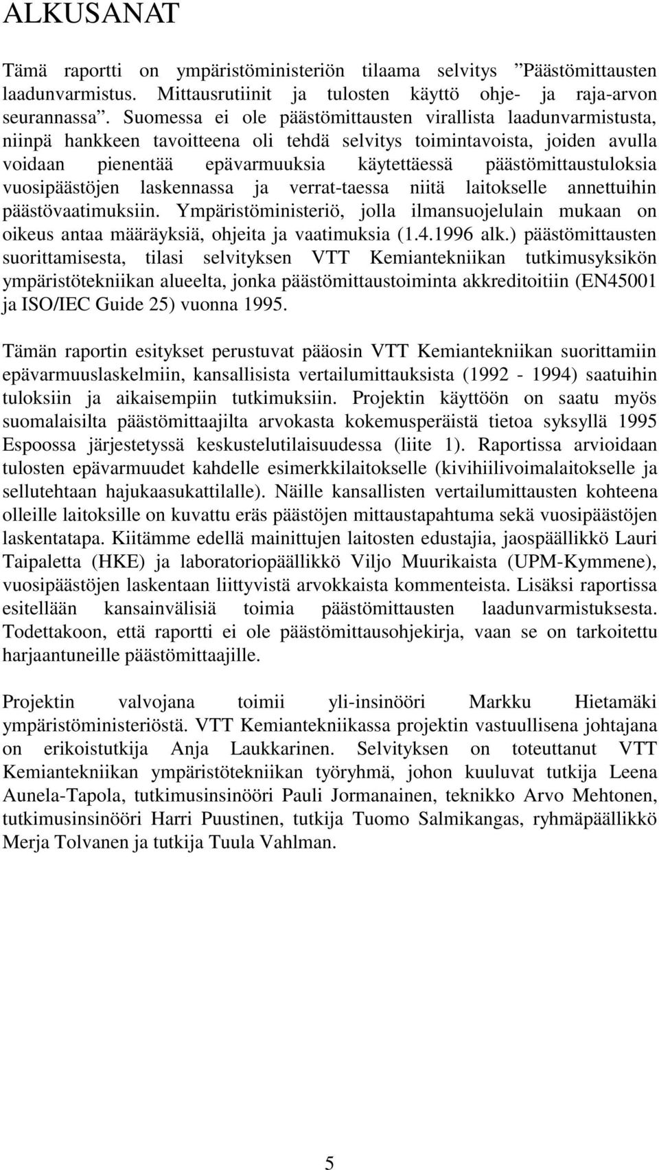 päästömittaustuloksia vuosipäästöjen laskennassa ja verrat-taessa niitä laitokselle annettuihin päästövaatimuksiin.