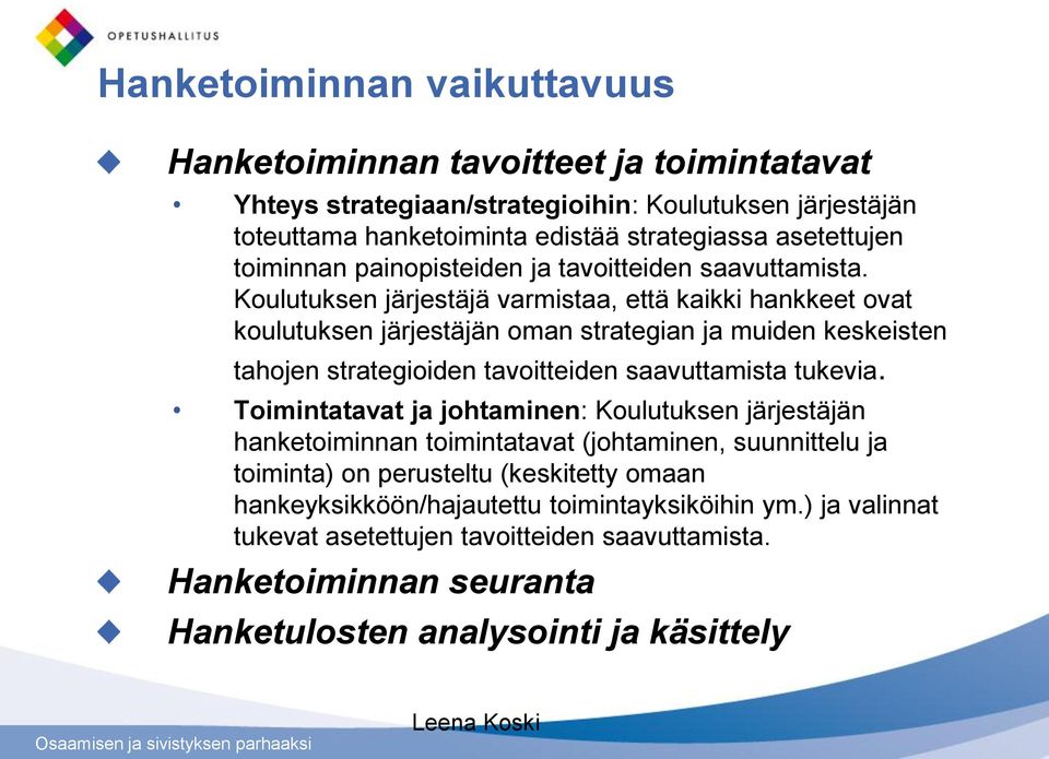 Koulutuksen järjestäjä varmistaa, että kaikki hankkeet ovat koulutuksen järjestäjän oman strategian ja muiden keskeisten tahojen strategioiden tavoitteiden saavuttamista tukevia.