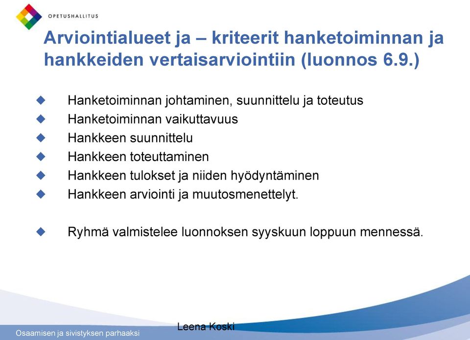 Hankkeen suunnittelu Hankkeen toteuttaminen Hankkeen tulokset ja niiden hyödyntäminen