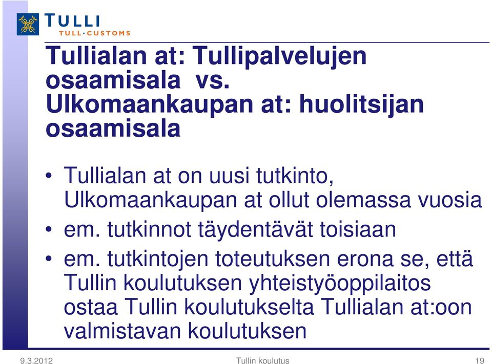 ollut olemassa vuosia em. tutkinnot täydentävät toisiaan em.