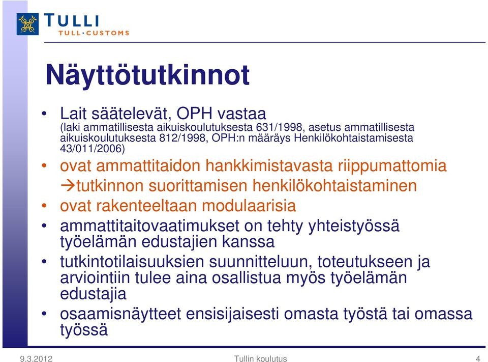 ovat rakenteeltaan modulaarisia ammattitaitovaatimukset on tehty yhteistyössä työelämän edustajien kanssa tutkintotilaisuuksien suunnitteluun,