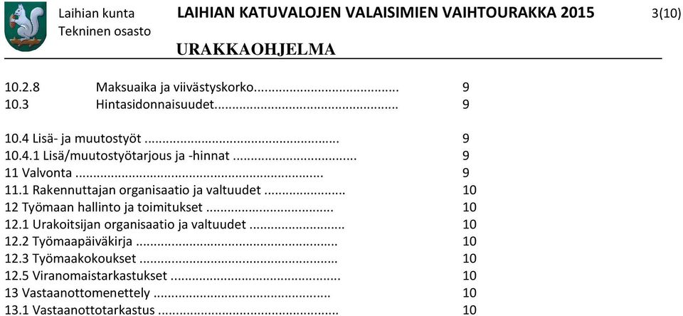 Valvonta... 9 11.1 Rakennuttajan organisaatio ja valtuudet... 10 12 Työmaan hallinto ja toimitukset... 10 12.1 Urakoitsijan organisaatio ja valtuudet.