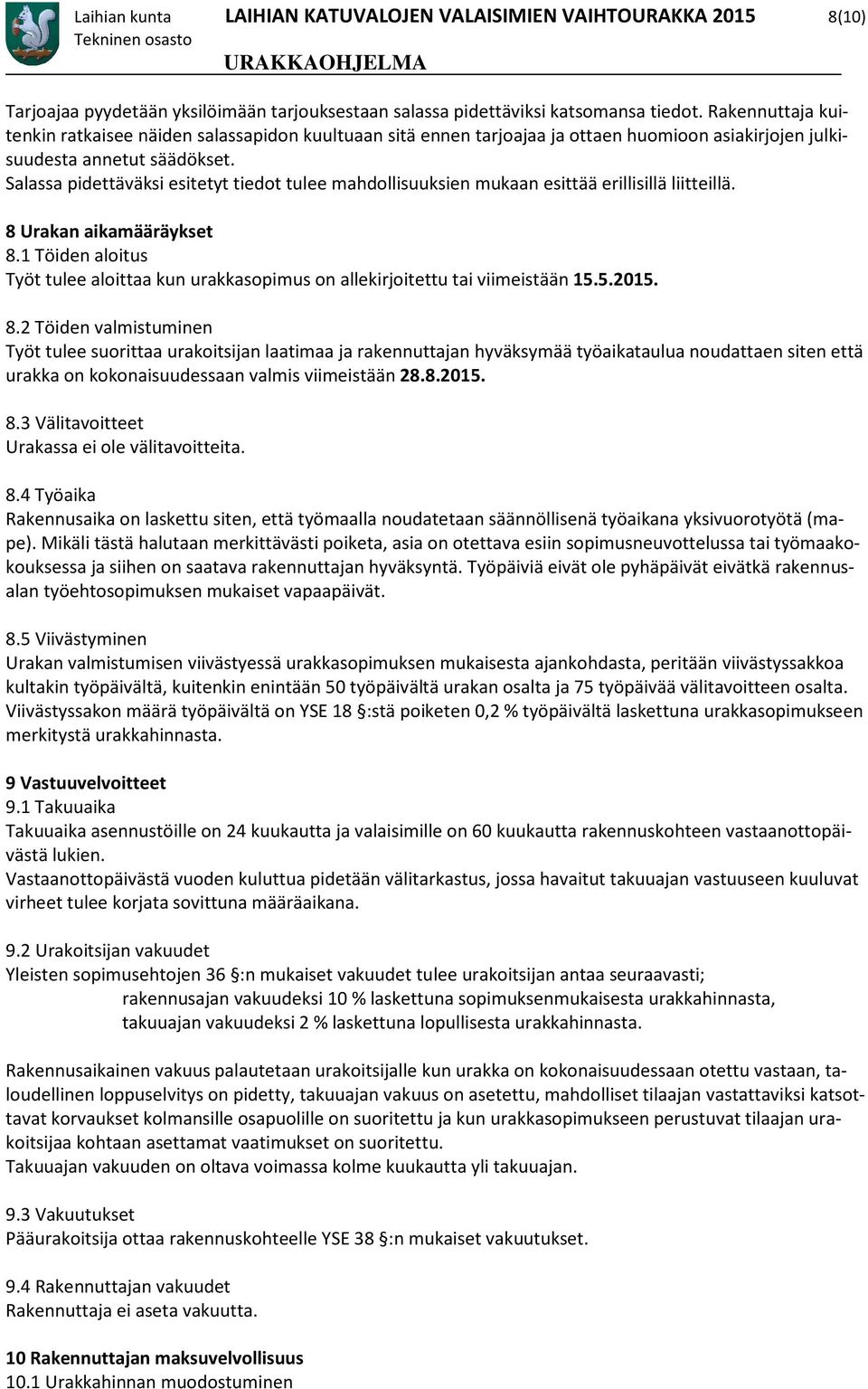 Salassa pidettäväksi esitetyt tiedot tulee mahdollisuuksien mukaan esittää erillisillä liitteillä. 8 Urakan aikamääräykset 8.