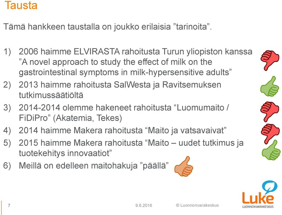milk-hypersensitive adults 2) 2013 haimme rahoitusta SalWesta ja Ravitsemuksen tutkimussäätiöltä 3) 2014-2014 olemme hakeneet rahoitusta