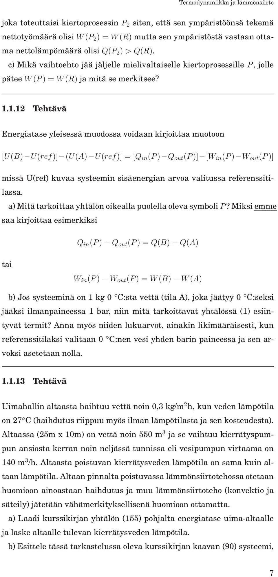 1.12 Tehtävä Energiatase yleisessä muodossa voidaan kirjoittaa muotoon [U(B) U(ref)] (U(A) U(ref)] = [Q in (P) Q out (P)] [W in (P) W out (P)] missä U(ref) kuvaa systeemin sisäenergian arvoa