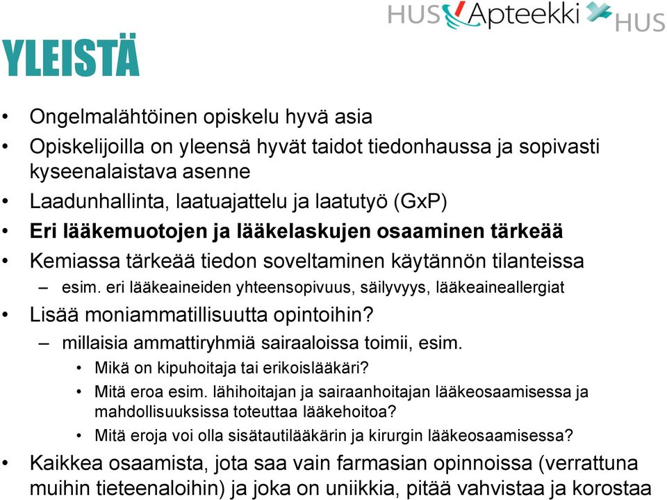 eri lääkeaineiden yhteensopivuus, säilyvyys, lääkeaineallergiat Lisää moniammatillisuutta opintoihin? millaisia ammattiryhmiä sairaaloissa toimii, esim. Mikä on kipuhoitaja tai erikoislääkäri?