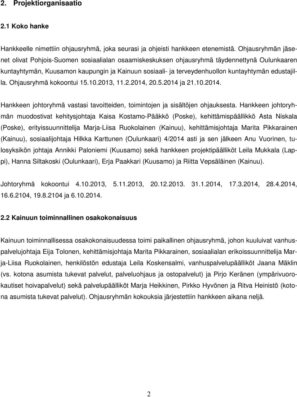 edustajilla. Ohjausryhmä kokoontui 15.10.2013, 11.2.2014, 20.5.2014 ja 21.10.2014. Hankkeen johtoryhmä vastasi tavoitteiden, toimintojen ja sisältöjen ohjauksesta.