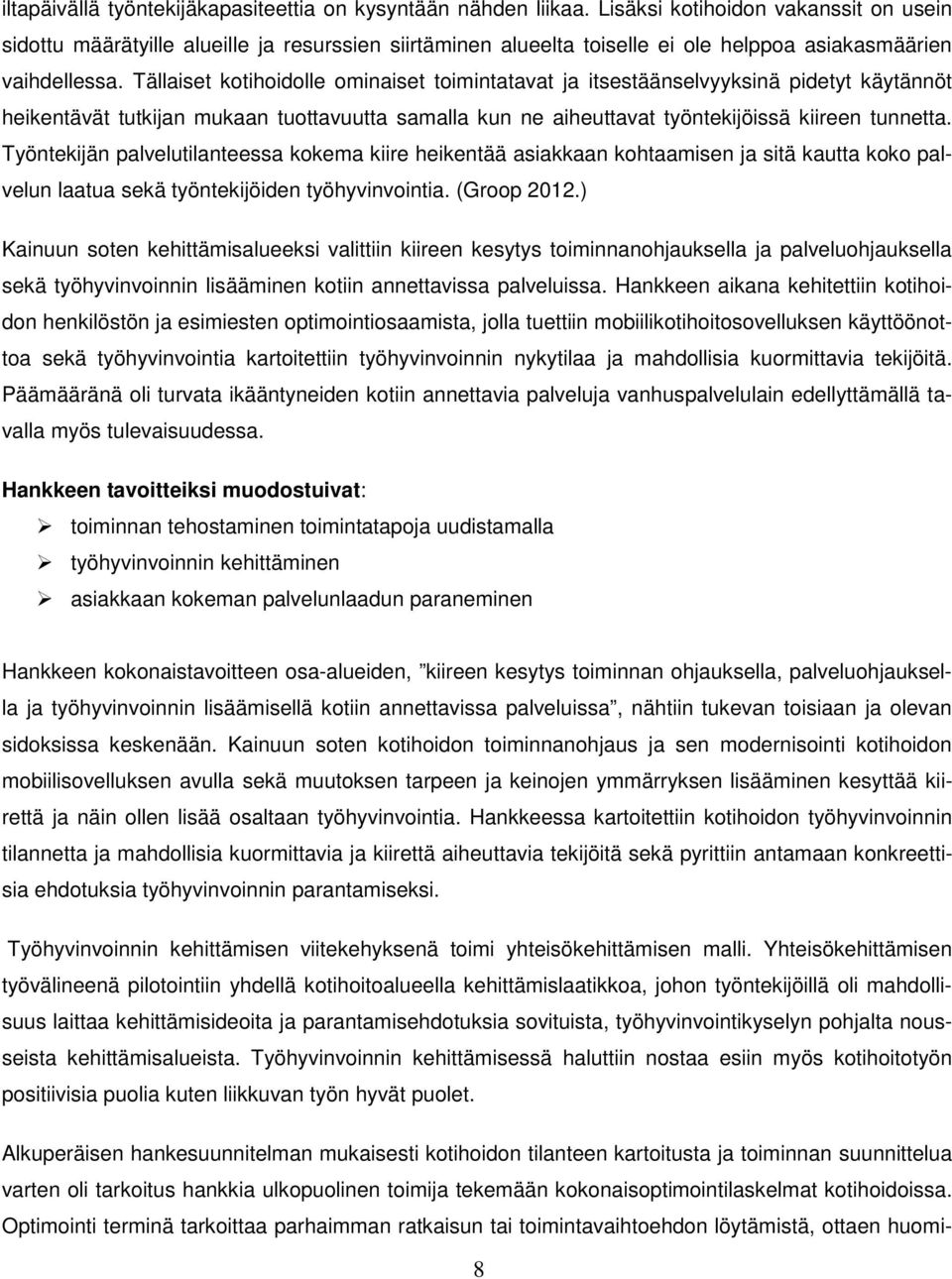 Tällaiset kotihoidolle ominaiset toimintatavat ja itsestäänselvyyksinä pidetyt käytännöt heikentävät tutkijan mukaan tuottavuutta samalla kun ne aiheuttavat työntekijöissä kiireen tunnetta.