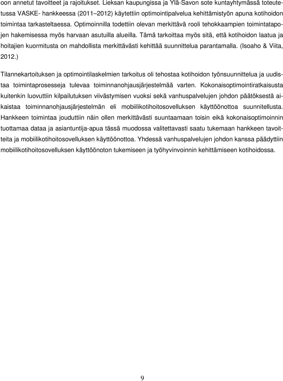 Optimoinnilla todettiin olevan merkittävä rooli tehokkaampien toimintatapojen hakemisessa myös harvaan asutuilla alueilla.