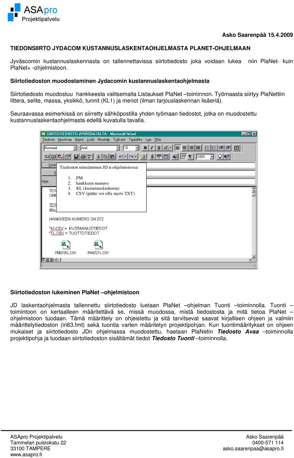 Työmaasta siirtyy PlaNettiin littera, selite, massa, yksikkö, tunnit (KL1) ja menot (ilman tarjouslaskennan lisäeriä).