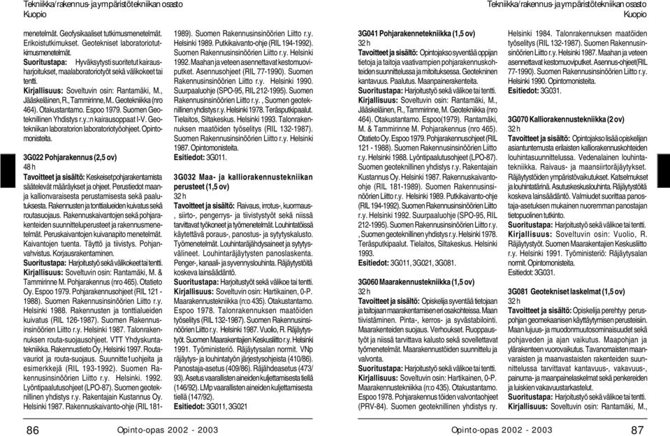 . Geotekniikka (nro 464). Otakustantamo. Espoo 1979. Suomen Geoteknillinen Yhdistys r.y.:n kairausoppaat I-V. Geotekniikan laboratorion laboratoriotyöohjeet. Opintomonisteita.