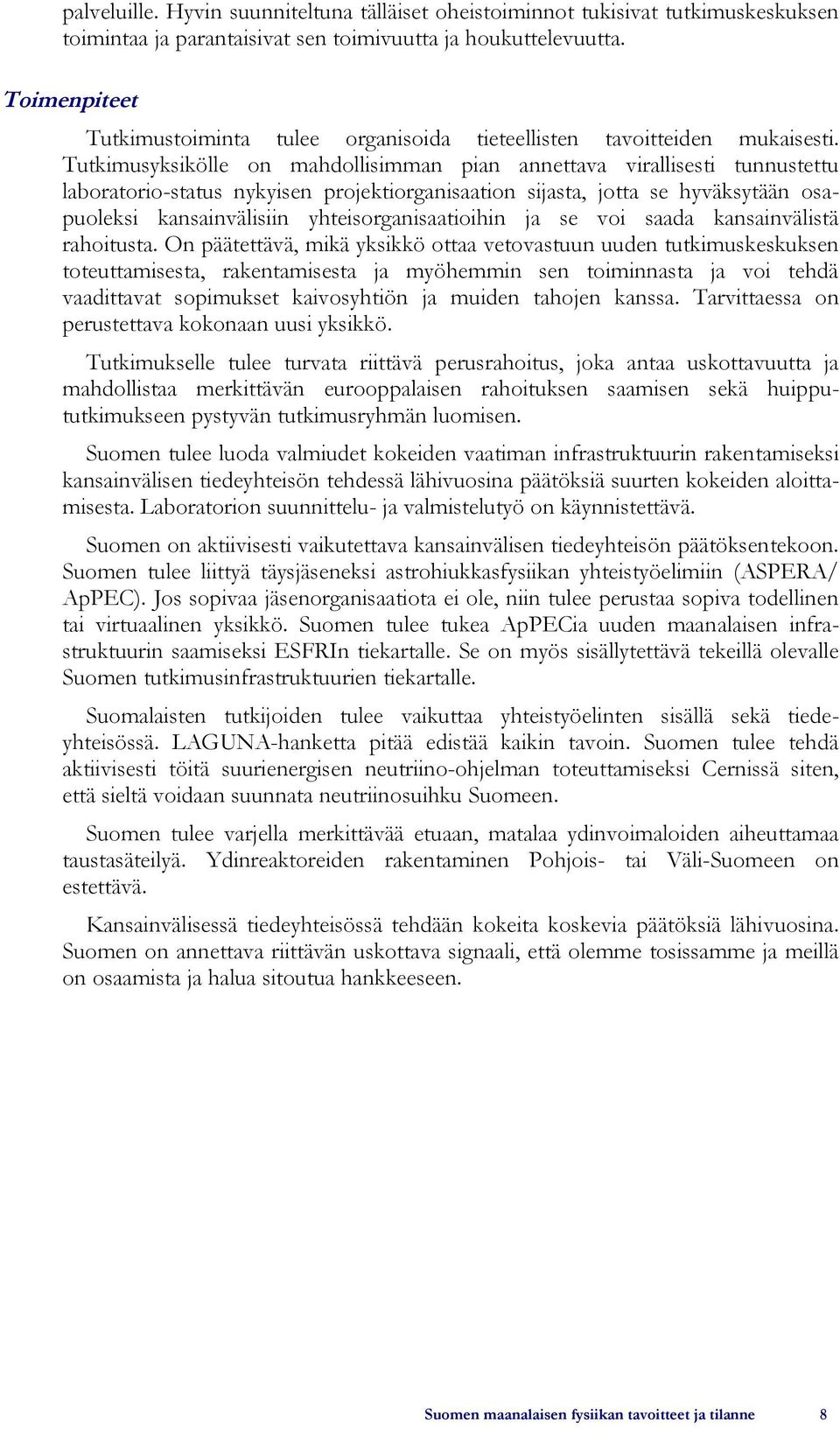 Tutkimusyksikölle on mahdollisimman pian annettava virallisesti tunnustettu laboratorio-status nykyisen projektiorganisaation sijasta, jotta se hyväksytään osapuoleksi kansainvälisiin