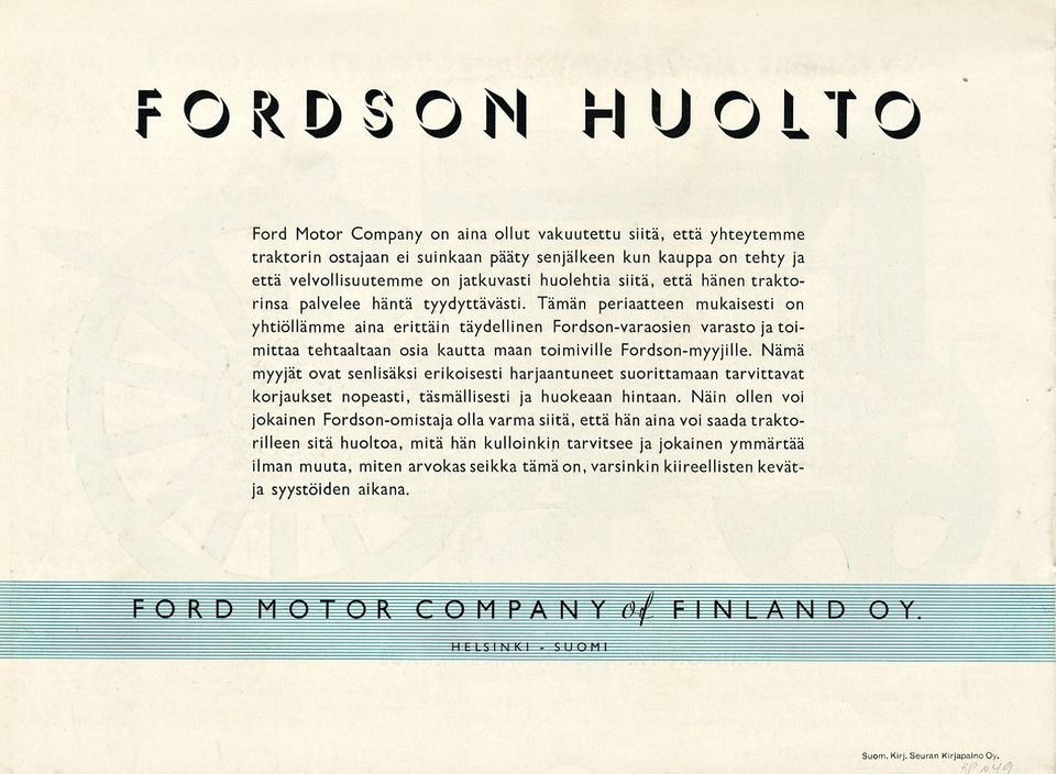 Tämän periaatteen mukaisesti on yhtiöllämme aina erittäin täydellinen Fordson-varaosien varasto ja toimittaa tehtaaltaan osia kautta maan toimiville Fordson-myyjille.