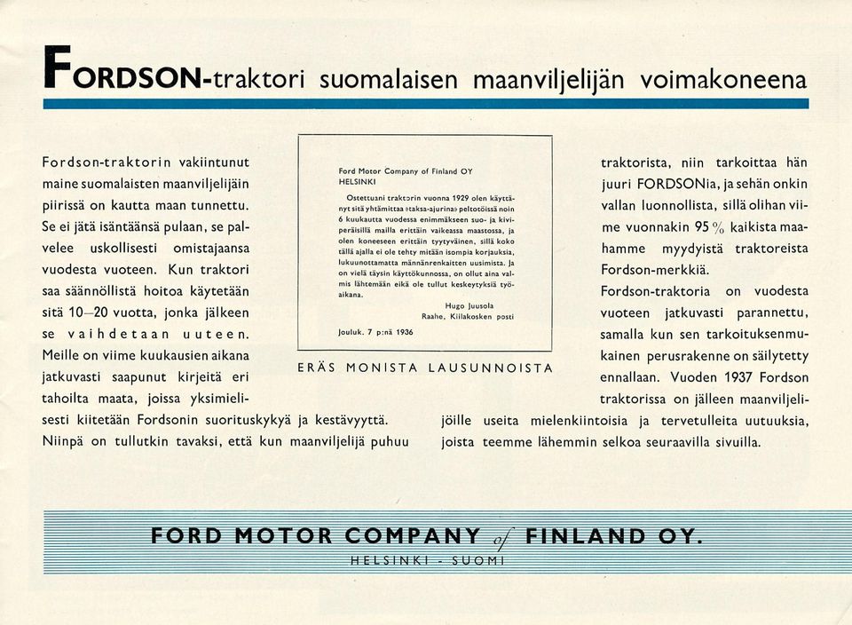 ERÄS Ford Motor Company of Finland OY HELSINKI Ostettuani traktorin vuonna 1929 olen käyttänyt sitä yhtämittaa»taksa-ajurina» peltotöissä noin 6 kuukautta vuodessa enimmäkseen suo- ja kiviperäisillä